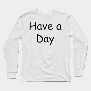 Have a Day Long Sleeve T-Shirt